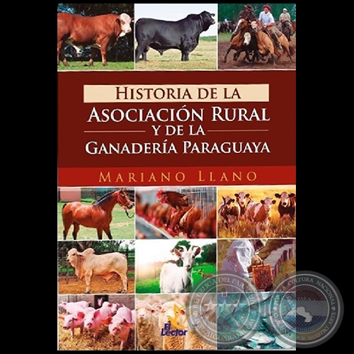 HISTORIA DE LA ASOCIACIN RURAL Y DE LA GANADERA PARAGUAYA - Autor: MARIANO LLANO - Ao 2017